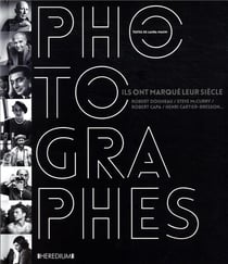 Photographes - ils ont marqué leur siècle