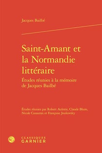 Saint-Amant et la Normandie littéraire : Études réunies à la mémoire de Jacques Bailbé