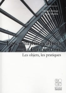 La communication au cameroun - les objets, les pratiques, les defis