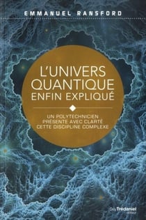 L'univers quantique enfin expliqué - un polytechnicien présente avec clarté cette discipline complèxe