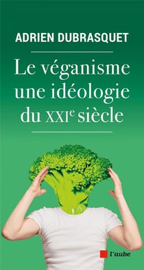 Le véganisme, une idéologie du xxie siècle