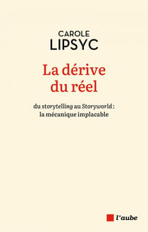 La dérive du réel : Du storytelling au storyworld : la mécanique implacable