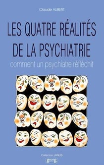 Les quatre réalités de la psychiatrie - comment un psychiatre réfléchit