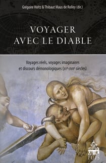Voyager avec le diable - voyages réels, voyages imaginaires et discours demonologiques (XV-XVIIe siècles)
