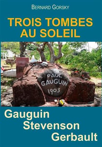 Trois tombes au soleil - Gauguin, Stevenson, Gerbault