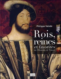 Rois, reines et favorites de l'histoire de france (édition 2006