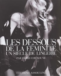 Les dessous de la feminite - un siecle de lingerie