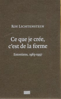 Roy Lichtenstein - ce que je crée c'est de la forme