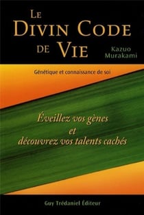 Le divin code de vie - éveillez vos gènes et découvrez vos talents cachés