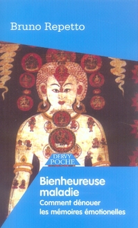Bienheureuse maladie - comment dénouer les mémoires émotionelles