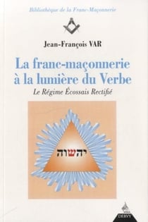 La franc-maçonnerie à la lumière du verbe - le régime écossais rectifié
