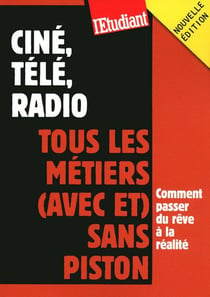 Ciné, télé, radio - tous les métiers (avec et) sans piston (édition 2009)