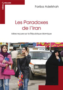 Les paradoxes de l'Iran - idées reçues sur la République islamique