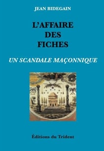 L'affaire des fiches - un scandale maçonnique - le grand orient de france, ses doctrines et ses actes