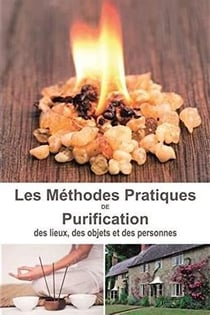 Méthodes pratiques de purification des lieux, des objets et des personnes