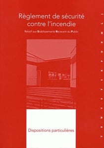 Règlement de sécurité contre l'incendie relatif aux établissements recevant du public- dispositions particulières non commentées