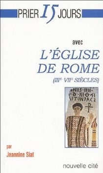 Prier 15 jours avec... : l'église de Rome (III-VII siècles)