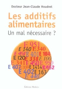 Les additifs alimentaires, un mal necessaire ?