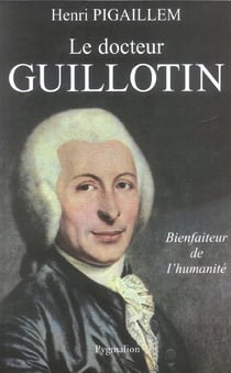 Le Docteur Guillotin : Bienfaiteur de l'humanité