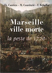 Marseille, ville morte : peste de 1720