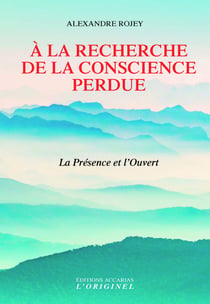 À la recherche de la conscience perdue - la présence de l'ouvert