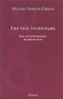 Ces lois inconnues : pour une anthropologie du sens de la vie