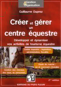 Créer et gérer un centre équestre - développer et dynamiser vos activités de tourisme équestre (2e édition)