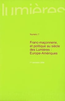 Lumières n.7 : franc-maçonnerie et politique au siècle des Lumières - Europe-Amériques