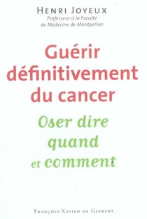 Guérir definitivement le cancer - oser dire qaund et comment