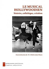 Le musical hollywoodien - histoire, esthétique, création