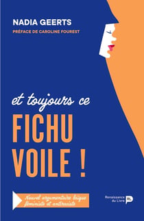 Et toujours ce fichu voile ! nouvel argumentaire laïque, féministe et antiraciste