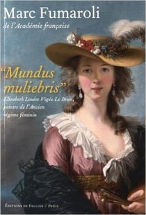 Mundus muliebris - elisabeth louise vigée le brun, peintre de l'ancien régime feminin