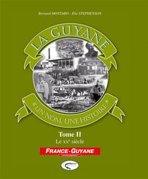 La Guyane, "un nom, une histoire" Tome 2