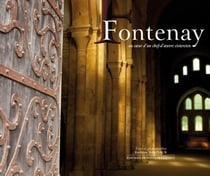 Fontenay - au coeur d'un chef-d'oeuvre cistercien