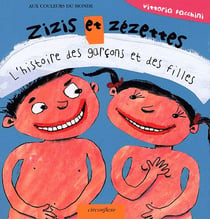 Zizis et zézettes - l'histoire des garçons et des filles