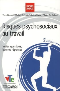 Risques Psychosociaux Au Travail : Vraies Questions, Bonnes Reponses