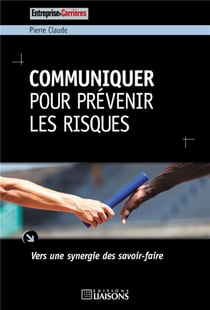 Communiquer pour prévenir les risques - vers une synergie des savoir-faire