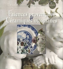 Faiences provencales & ceramiques ottomanes