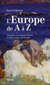 L'europe de a a z. petite encyclopedie des idees recues sur l'europe
