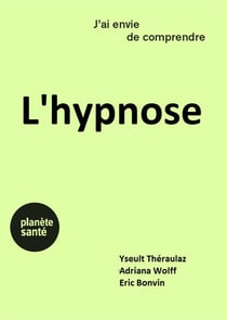 J'ai envie de comprendre : l'hypnose