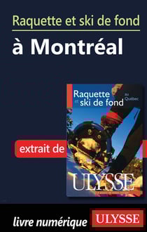 Raquette et ski de fond à montréal - chapitre tiré du guide ulysse « raquette et ski de fond au québec »