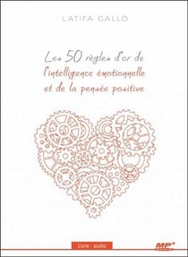 Les 50 règles d'or de l'intelligence émotionnelle et de la pensée positive