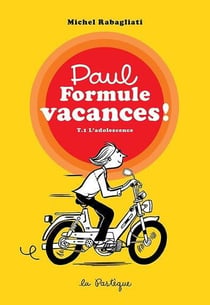 Paul formule vacances ! Tome 1 : L'adolescence