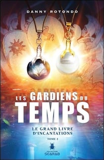 Les gardiens du temps t.2 - le grand livre d'incantations