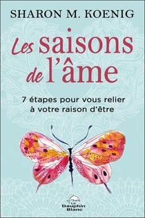 Les saisons de l'âme : 7 étapes pour vous relier à votre raison d'être