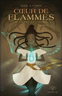 Le visage de l'ombre t.1 - coeur de flammes