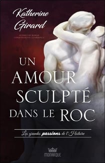 Un amour sculpté dans le roc : les grandes passions de l'histoire