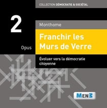 Franchir les murs de verre - opus 2 - évoluer vers la démocratie citoyenne
