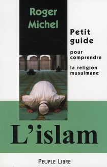 L'Islam - petit guide pour comprendre la religion musulmane