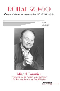 Roman 20-50, revue d'étude du roman des XXe et XXIe siècles : Michel Tournier - Vendredi ou les limbes du pacifique, le roi des Aulnes et Les Météores